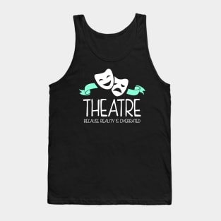 Theatre Because Reality Is Overrated Tank Top